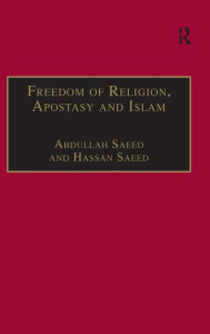 Title: Freedom of Religion, Apostasy and Islam / Edition 1, Author: Abdullah Saeed