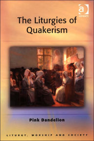 Title: The Liturgies of Quakerism, Author: Pink Dandelion