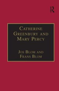 Title: Catherine Greenbury and Mary Percy: Printed Writings 1500-1640: Series 1, Part Four, Volume 2 / Edition 1, Author: Jos Blom