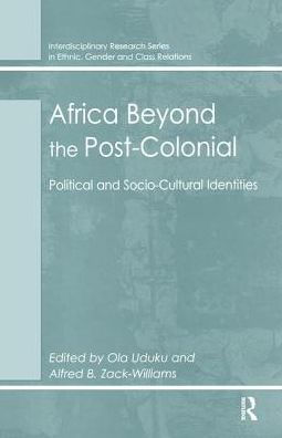 Africa Beyond the Post-Colonial: Political and Socio-Cultural Identities / Edition 1