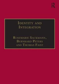 Title: Identity and Integration: Migrants in Western Europe / Edition 1, Author: Bernhard Peters