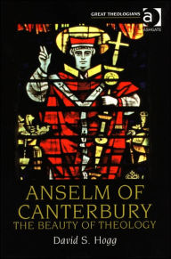 Title: Anselm of Canterbury: The Beauty of Theology, Author: David S. Hogg