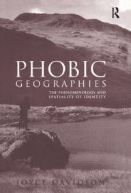 Title: Phobic Geographies: The Phenomenology and Spatiality of Identity / Edition 1, Author: Joyce Davidson