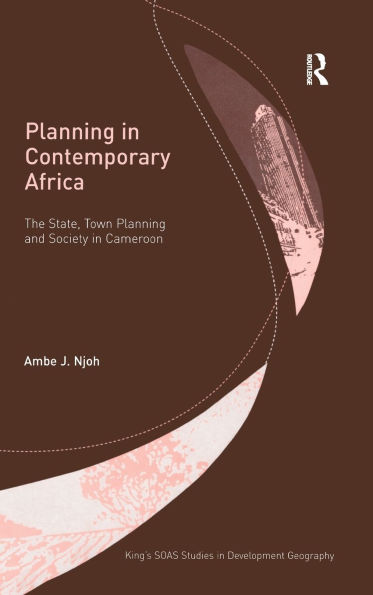 Planning in Contemporary Africa: The State, Town Planning and Society in Cameroon
