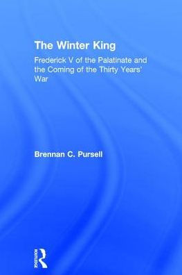 The Winter King: Frederick V of the Palatinate and the Coming of the Thirty Years' War