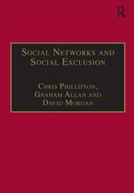 Title: Social Networks and Social Exclusion: Sociological and Policy Perspectives / Edition 1, Author: Graham Allan