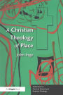 A Christian Theology of Place / Edition 1