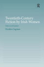 Twentieth-Century Fiction by Irish Women: Nation and Gender / Edition 1