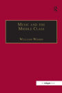 Music and the Middle Class: The Social Structure of Concert Life in London, Paris and Vienna between 1830 and 1848 / Edition 1