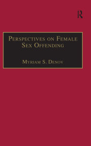 Title: Perspectives on Female Sex Offending: A Culture of Denial / Edition 1, Author: Myriam S. Denov
