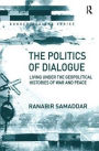 The Politics of Dialogue: Living Under the Geopolitical Histories of War and Peace / Edition 1