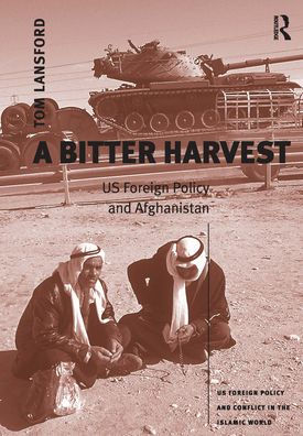 A Bitter Harvest: US Foreign Policy and Afghanistan
