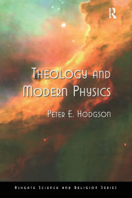 Title: Theology and Modern Physics / Edition 1, Author: Peter E. Hodgson