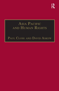 Title: Asia Pacific and Human Rights: A Global Political Economy Perspective / Edition 1, Author: Paul Close