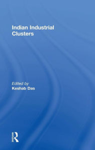Title: Indian Industrial Clusters / Edition 1, Author: Keshab Das