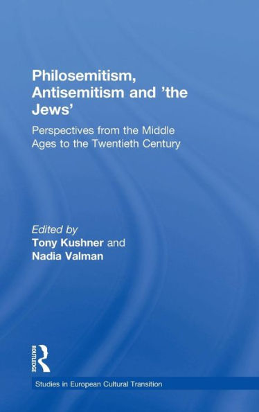 Philosemitism, Antisemitism and 'the Jews': Perspectives from the Middle Ages to the Twentieth Century / Edition 1