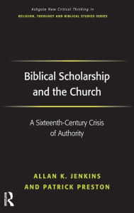 Title: Biblical Scholarship and the Church: A Sixteenth-Century Crisis of Authority / Edition 1, Author: Allan K. Jenkins