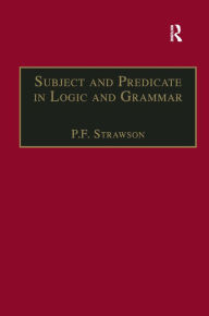 Title: Subject and Predicate in Logic and Grammar / Edition 1, Author: P.F. Strawson