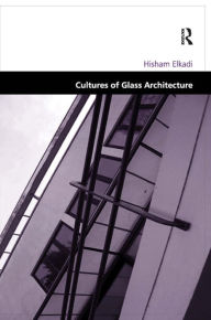 Title: Cultures of Glass Architecture / Edition 1, Author: Hisham Elkadi
