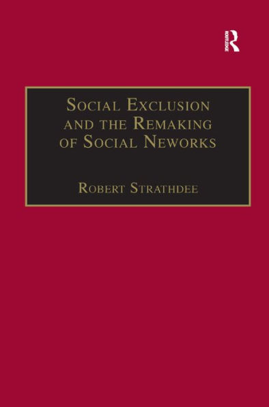 Social Exclusion and the Remaking of Social Networks / Edition 1
