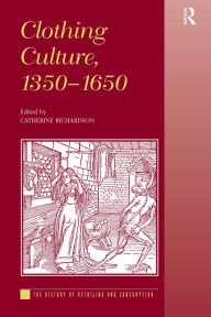 Title: Clothing Culture, 1350-1650 / Edition 1, Author: Catherine Richardson