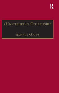 Title: (Un)thinking Citizenship: Feminist Debates in Contemporary South Africa / Edition 1, Author: Amanda Gouws