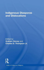 Title: Indigenous Diasporas and Dislocations / Edition 1, Author: Charles D. Thompson Jr.