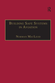 Title: Building Safe Systems in Aviation: A CRM Developer's Handbook / Edition 1, Author: Norman MacLeod