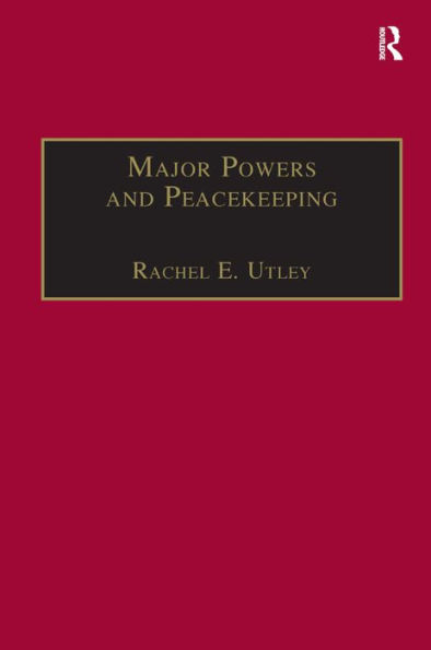 Major Powers and Peacekeeping: Perspectives, Priorities and the Challenges of Military Intervention / Edition 1