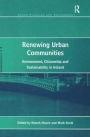 Renewing Urban Communities: Environment, Citizenship and Sustainability in Ireland / Edition 1