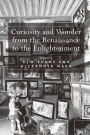 Curiosity and Wonder from the Renaissance to the Enlightenment / Edition 1