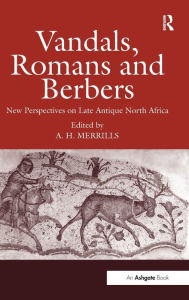 Title: Vandals, Romans and Berbers: New Perspectives on Late Antique North Africa, Author: Andrew Merrills