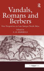 Vandals, Romans and Berbers: New Perspectives on Late Antique North Africa