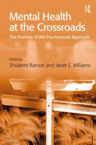 Title: Mental Health at the Crossroads: The Promise of the Psychosocial Approach / Edition 1, Author: Janet E. Williams