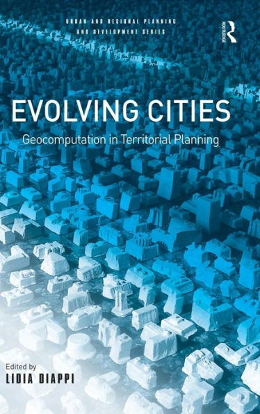 Evolving Cities: Geocomputation in Territorial Planning / Edition 1