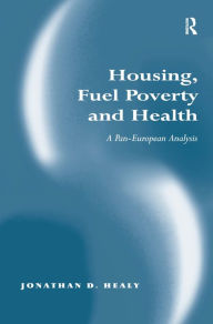 Title: Housing, Fuel Poverty and Health: A Pan-European Analysis / Edition 1, Author: Jonathan D. Healy