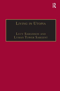 Title: Living in Utopia: New Zealand's Intentional Communities / Edition 1, Author: Lucy Sargisson