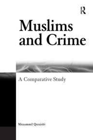 Title: Muslims and Crime: A Comparative Study / Edition 1, Author: Muzammil Quraishi