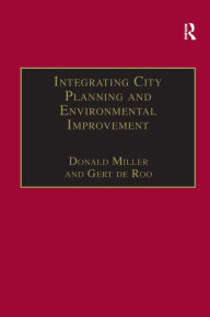 Title: Integrating City Planning and Environmental Improvement: Practicable Strategies for Sustainable Urban Development / Edition 2, Author: Gert de Roo