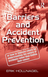 Title: Barriers and Accident Prevention / Edition 1, Author: Erik Hollnagel