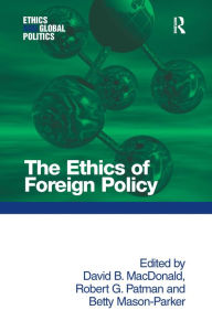 Title: The Ethics of Foreign Policy / Edition 1, Author: David B. MacDonald