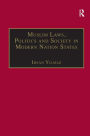 Muslim Laws, Politics and Society in Modern Nation States: Dynamic Legal Pluralisms in England, Turkey and Pakistan / Edition 1