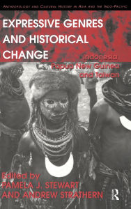 Title: Expressive Genres and Historical Change: Indonesia, Papua New Guinea and Taiwan, Author: Andrew Strathern