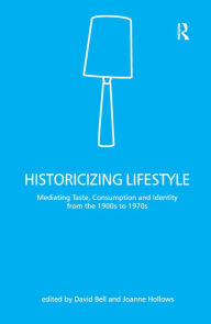Historicizing Lifestyle: Mediating Taste, Consumption and Identity from the 1900s to 1970s