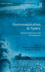 Title: Environmentalism in Turkey: Between Democracy and Development? / Edition 1, Author: Fikret Adaman