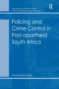 Title: Policing and Crime Control in Post-apartheid South Africa / Edition 1, Author: Anne-Marie Singh