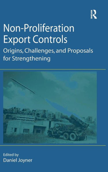 Non-Proliferation Export Controls: Origins, Challenges, and Proposals for Strengthening / Edition 1