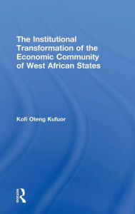 Title: The Institutional Transformation of the Economic Community of West African States / Edition 1, Author: Kofi Oteng Kufuor