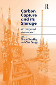 Title: Carbon Capture and its Storage: An Integrated Assessment / Edition 1, Author: Clair Gough