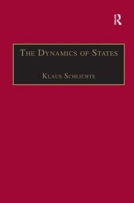 Title: The Dynamics of States: The Formation and Crises of State Domination / Edition 1, Author: Klaus Schlichte